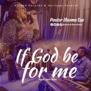 Ifeoma Eze - If God Be for Me’ & ‘My Love is Real